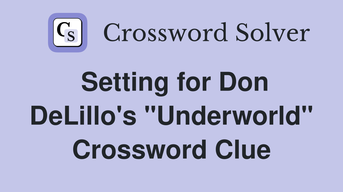 Setting for Don DeLillo's "Underworld" Crossword Clue