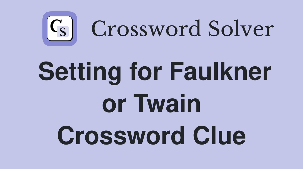 Setting for Faulkner or Twain Crossword Clue