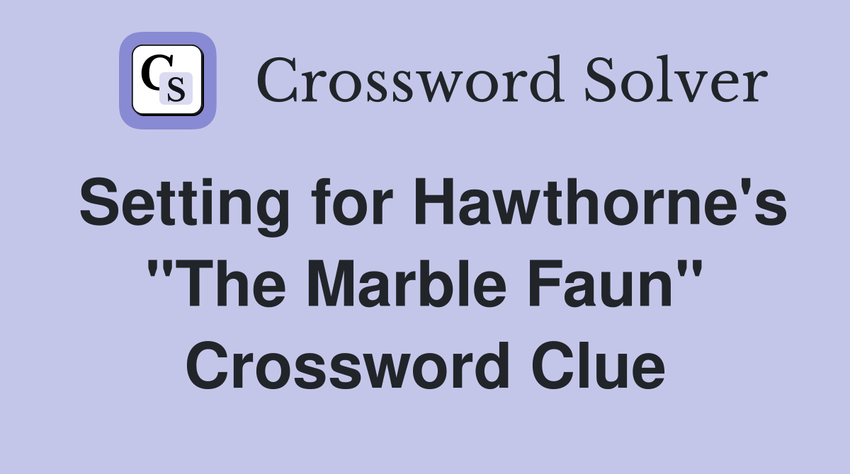 Setting for Hawthorne's "The Marble Faun" Crossword Clue