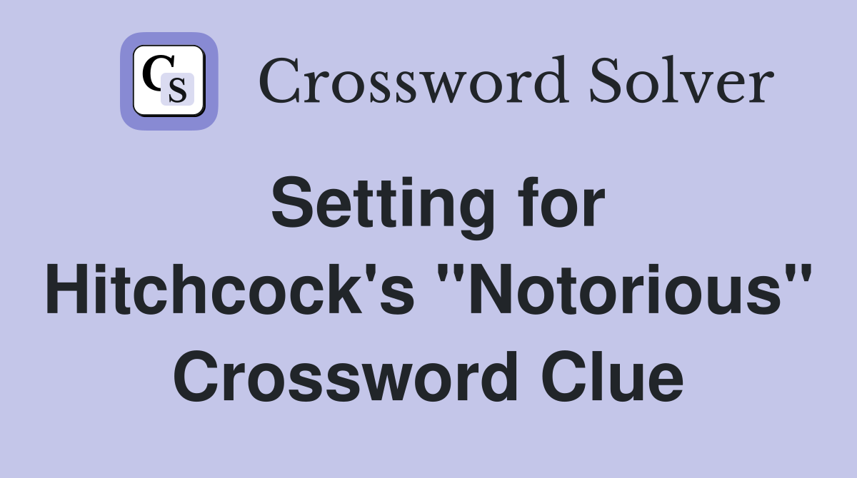 Setting for Hitchcock's "Notorious" Crossword Clue