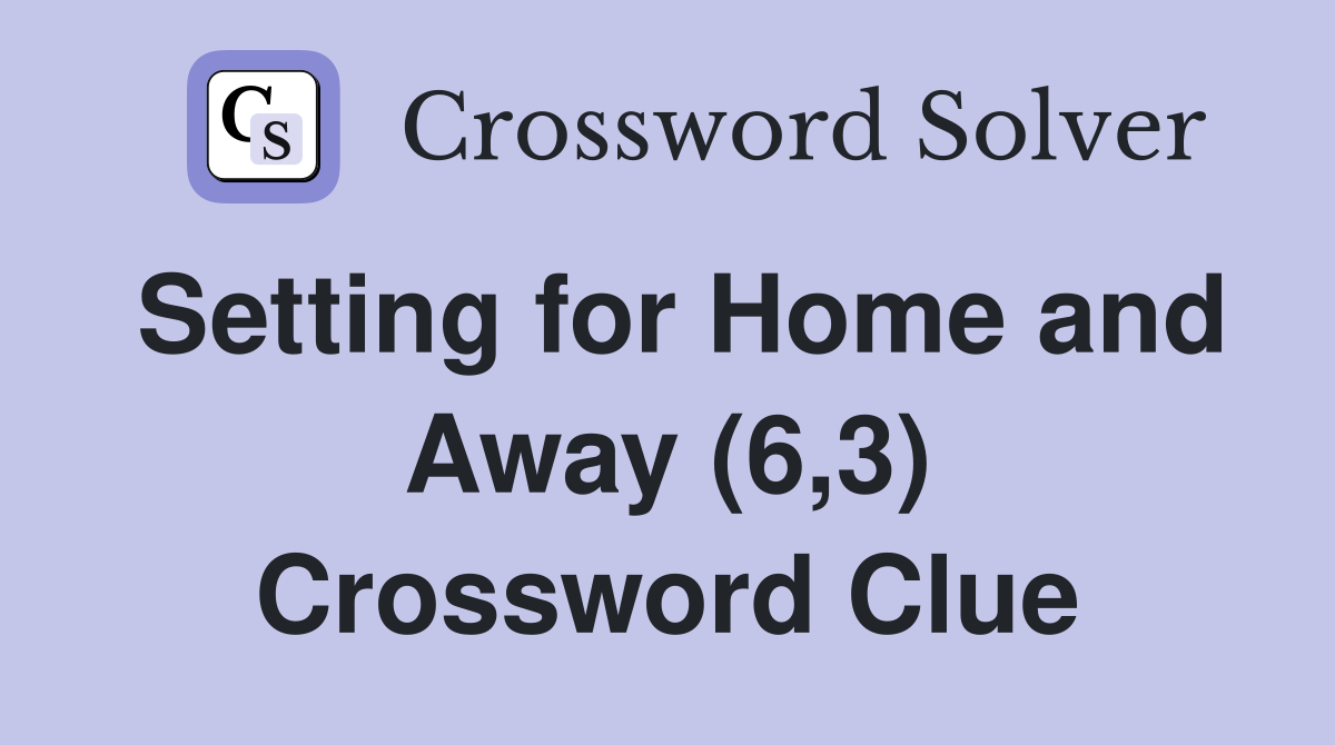 Setting for Home and Away (6,3) Crossword Clue