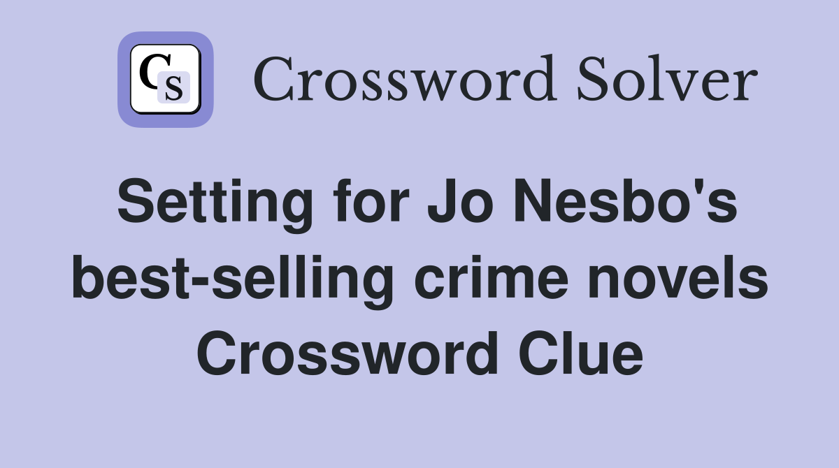 Setting for Jo Nesbo's best-selling crime novels Crossword Clue