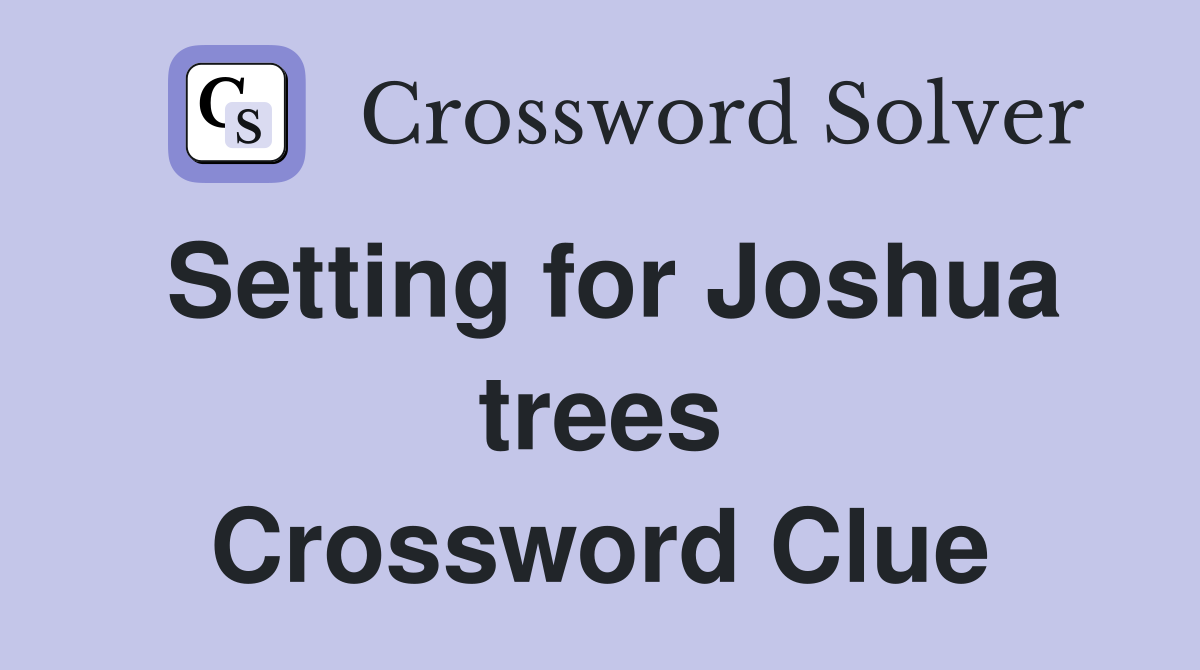 Setting for Joshua trees Crossword Clue