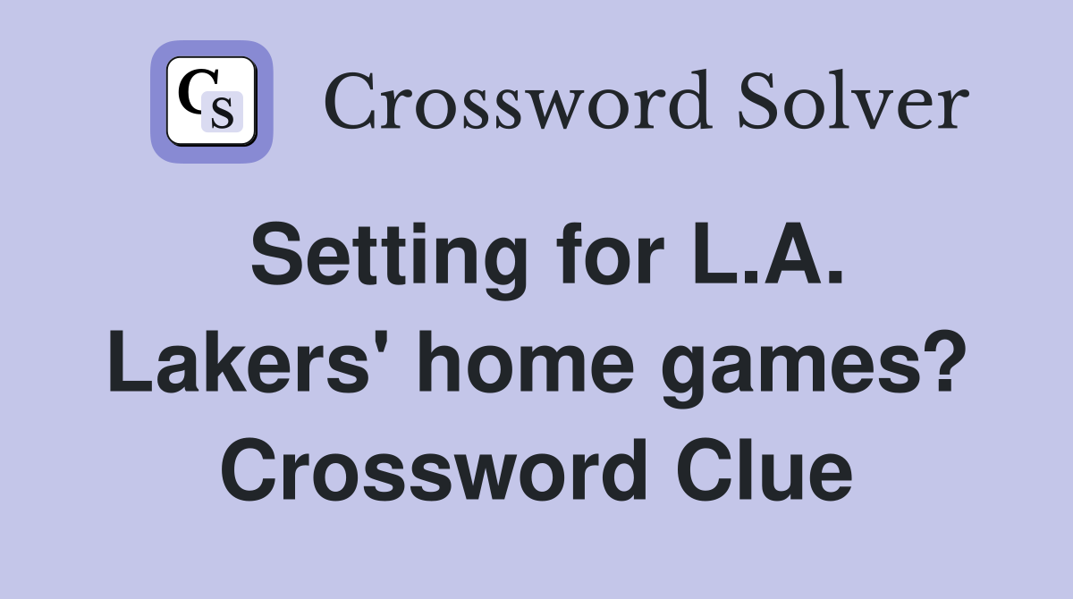 Setting for L.A. Lakers' home games? Crossword Clue
