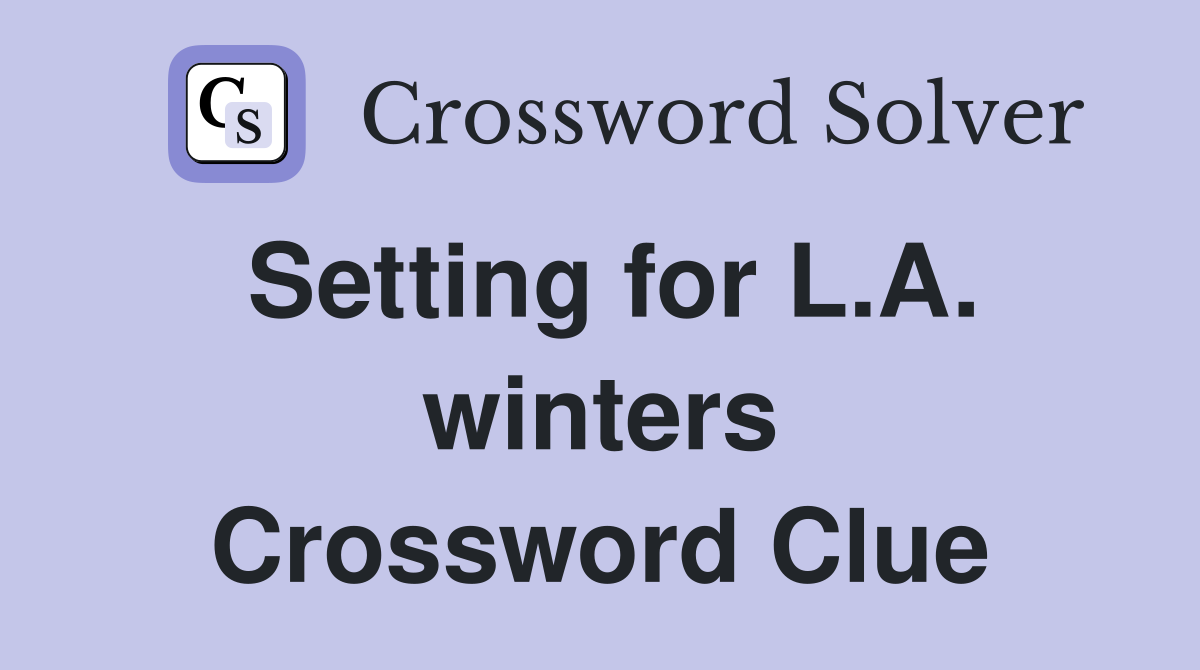 Setting for L.A. winters Crossword Clue