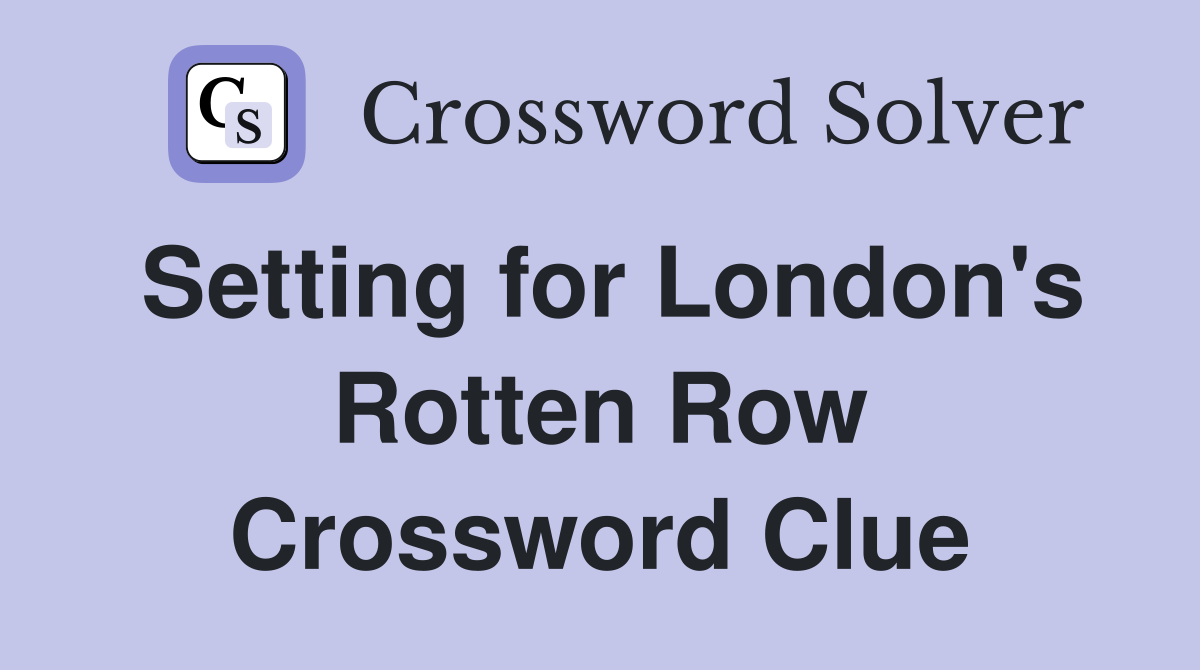 Setting for London's Rotten Row Crossword Clue