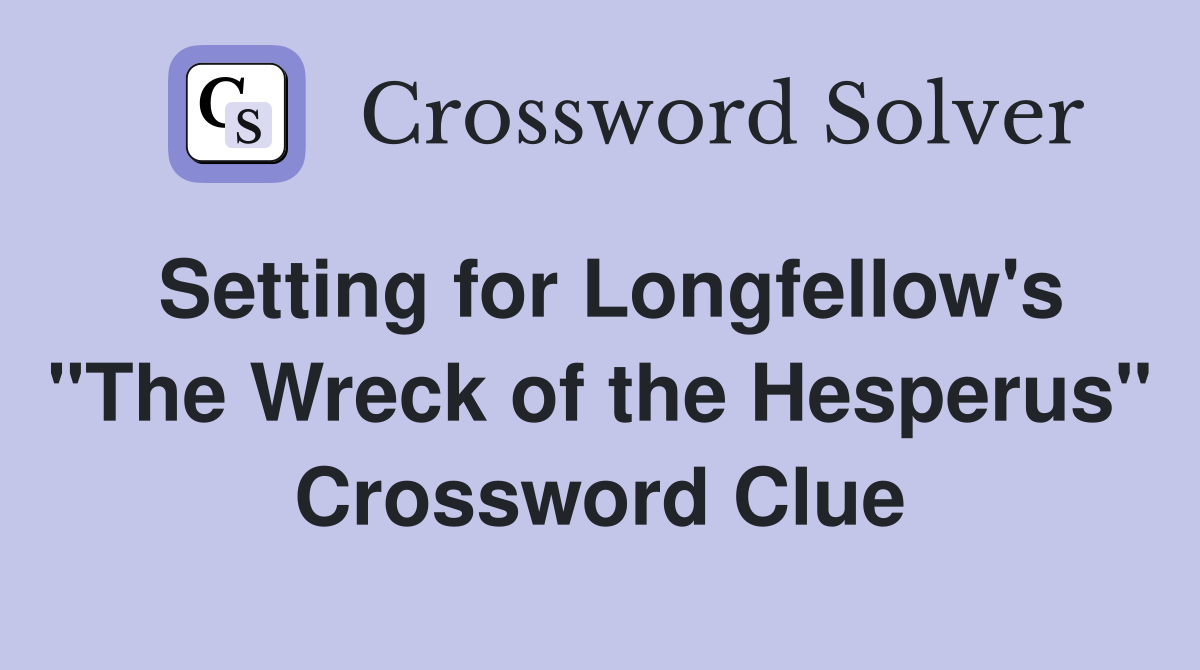Setting for Longfellow's "The Wreck of the Hesperus" Crossword Clue