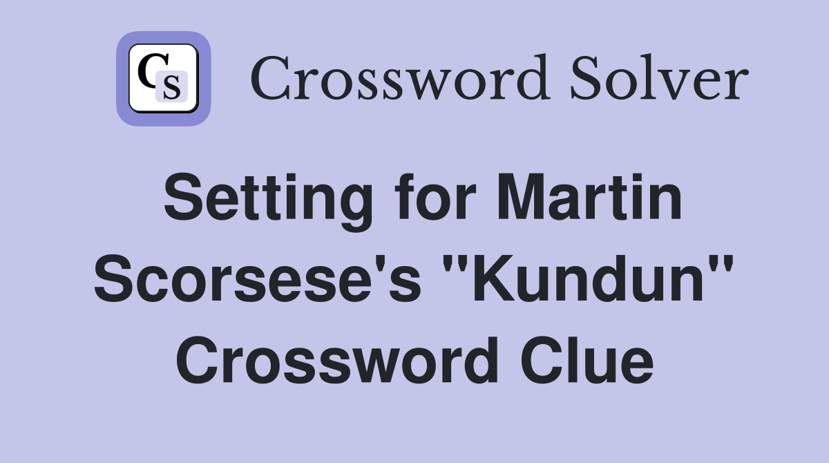 Setting for Martin Scorsese's "Kundun" Crossword Clue