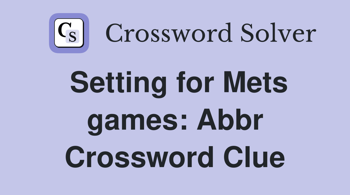 Setting for Mets games: Abbr Crossword Clue