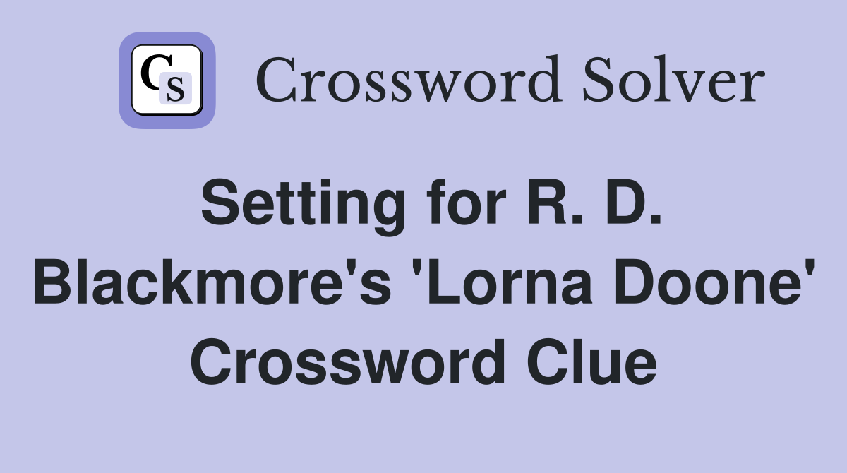 Setting for R. D. Blackmore's 'Lorna Doone' Crossword Clue