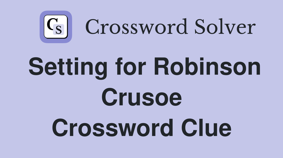 Setting for Robinson Crusoe Crossword Clue