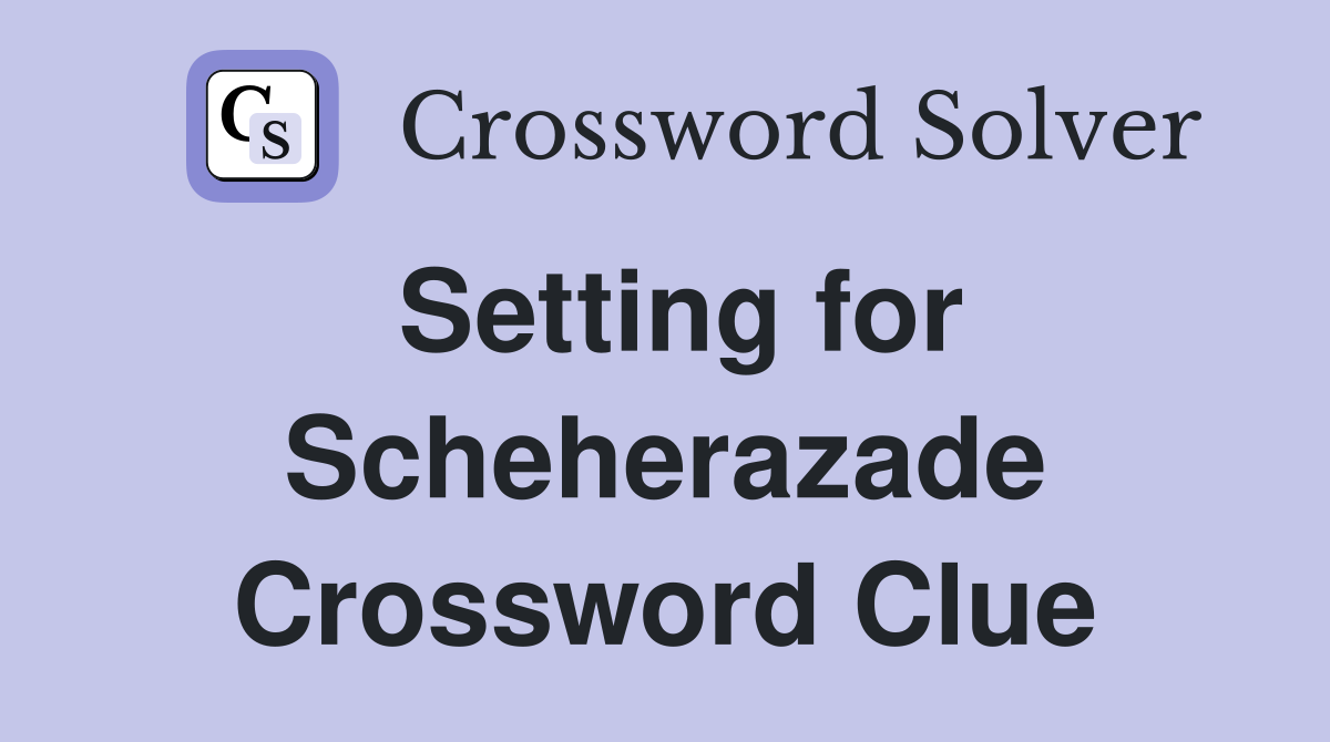 Setting for Scheherazade Crossword Clue