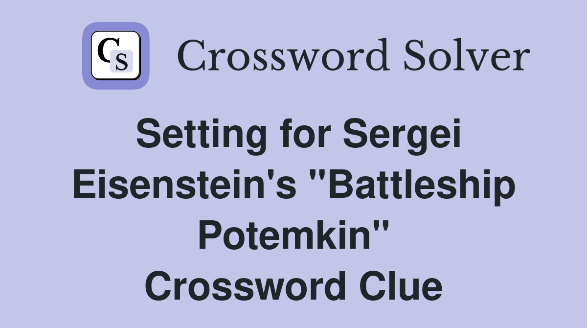 Setting for Sergei Eisenstein's "Battleship Potemkin" Crossword Clue