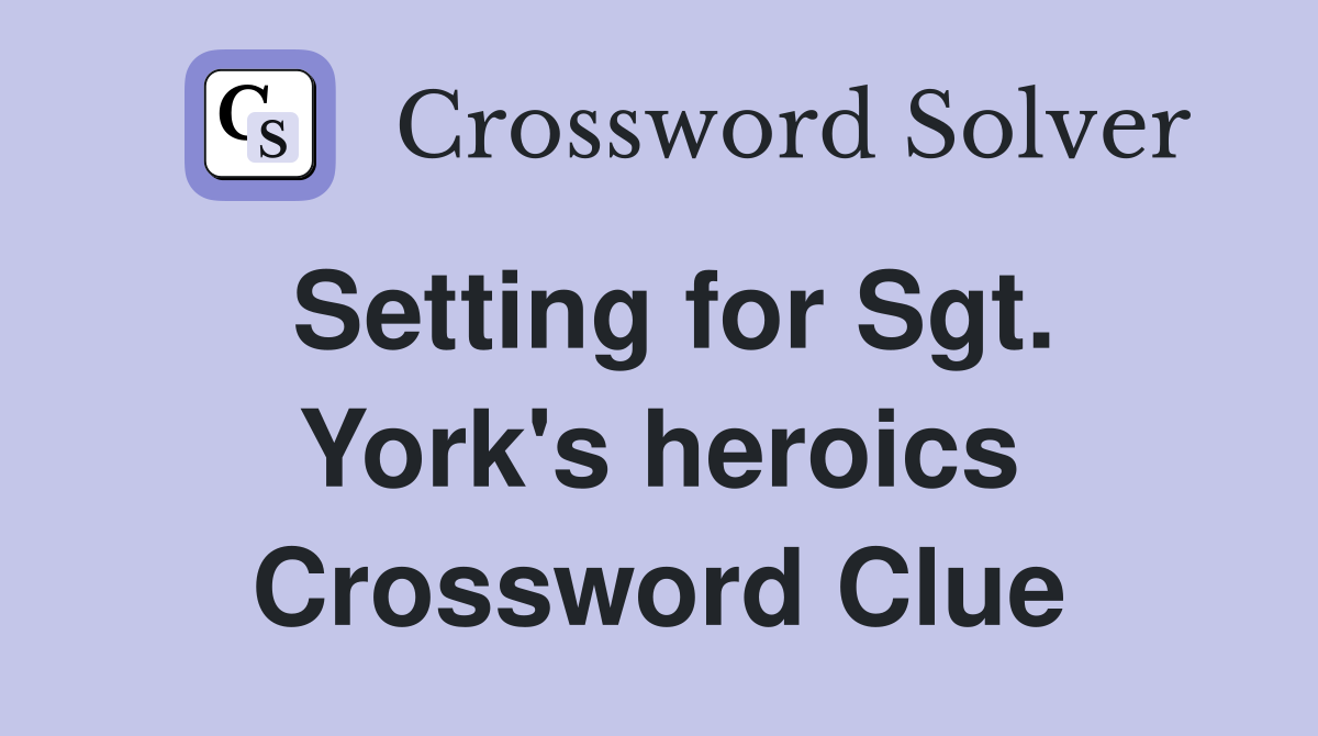 Setting for Sgt. York's heroics Crossword Clue