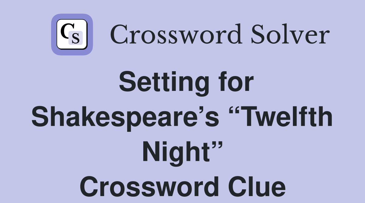 Setting for Shakespeare’s “Twelfth Night” Crossword Clue