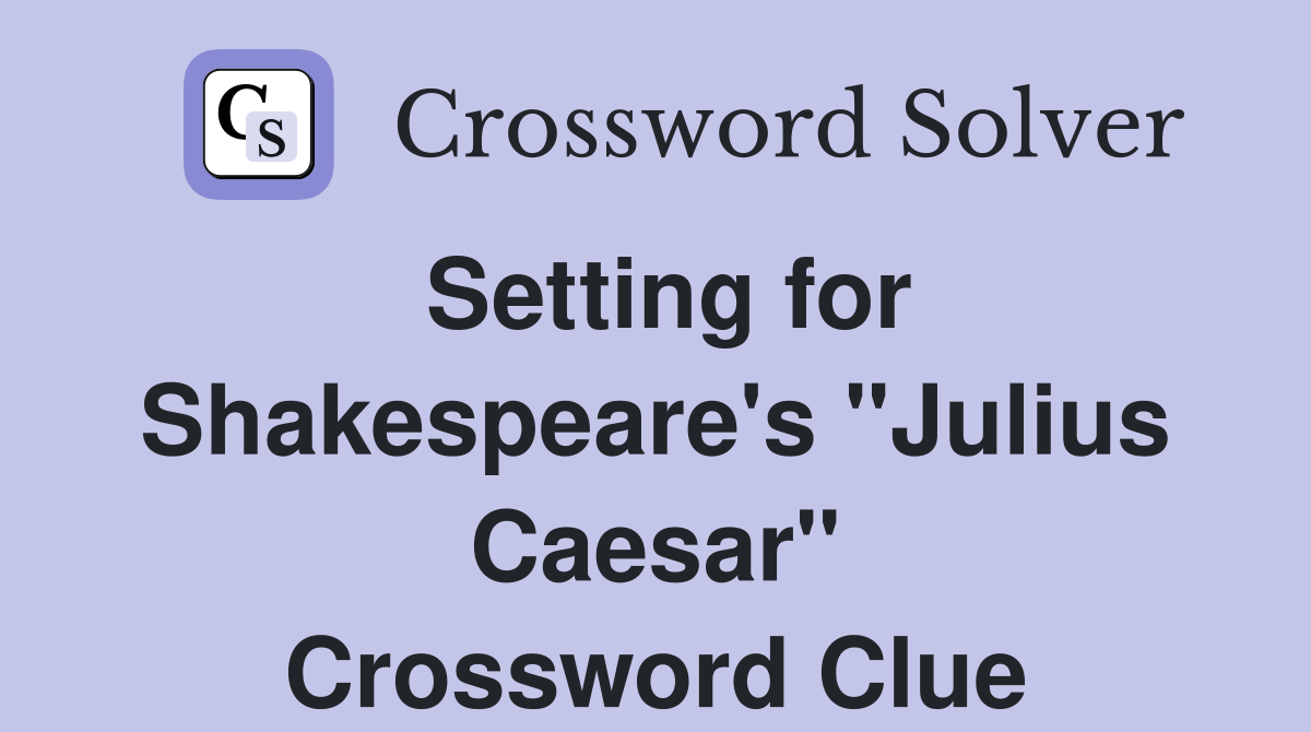 Setting for Shakespeare's "Julius Caesar" Crossword Clue