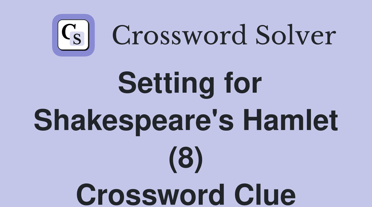Setting for Shakespeare's Hamlet (8) Crossword Clue