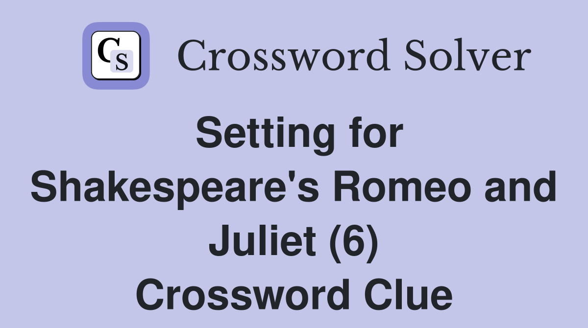 Setting for Shakespeare's Romeo and Juliet (6) Crossword Clue