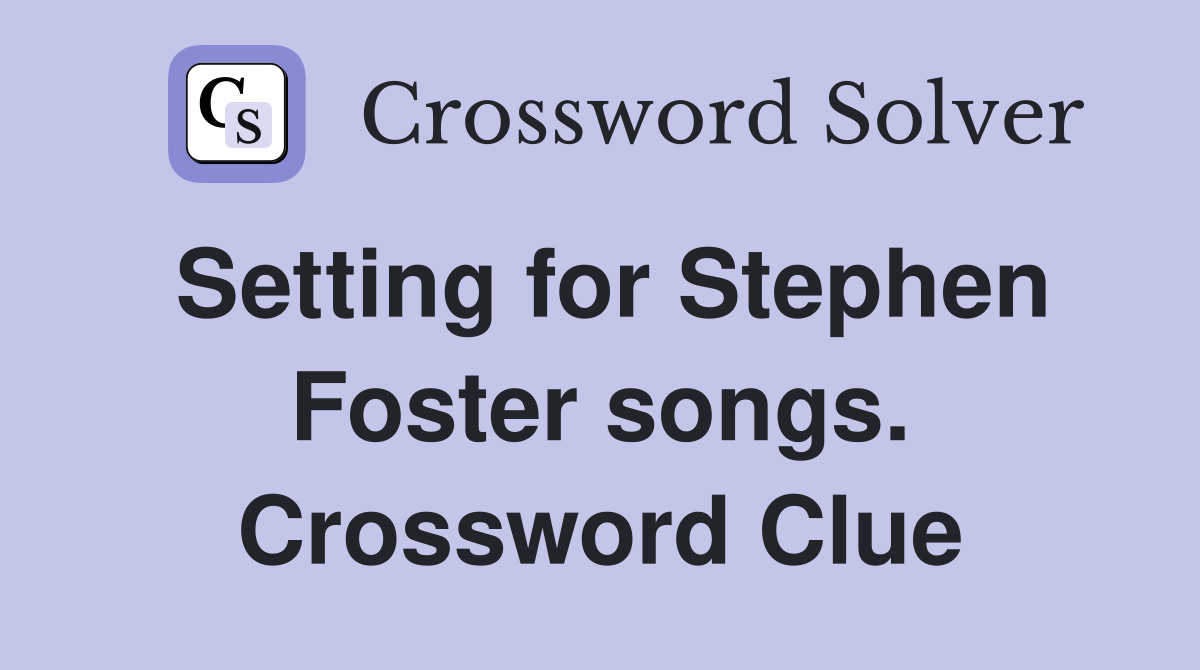 Setting for Stephen Foster songs. Crossword Clue