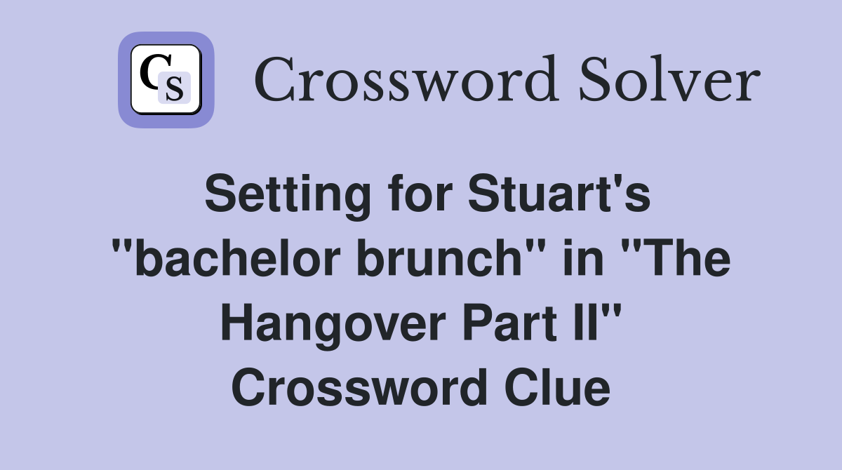 Setting for Stuart's "bachelor brunch" in "The Hangover Part II" Crossword Clue