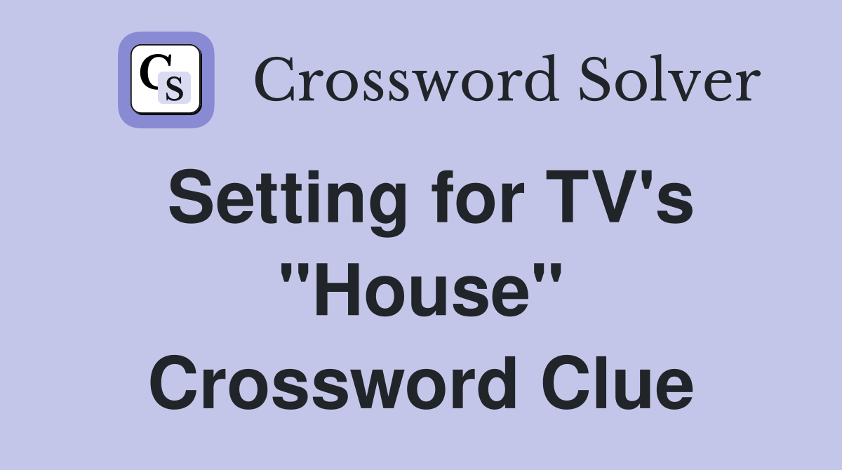 Setting for TV's "House" Crossword Clue