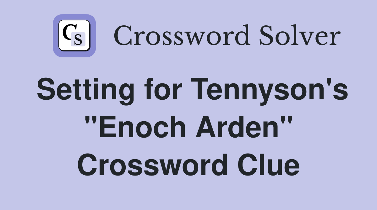 Setting for Tennyson's "Enoch Arden" Crossword Clue
