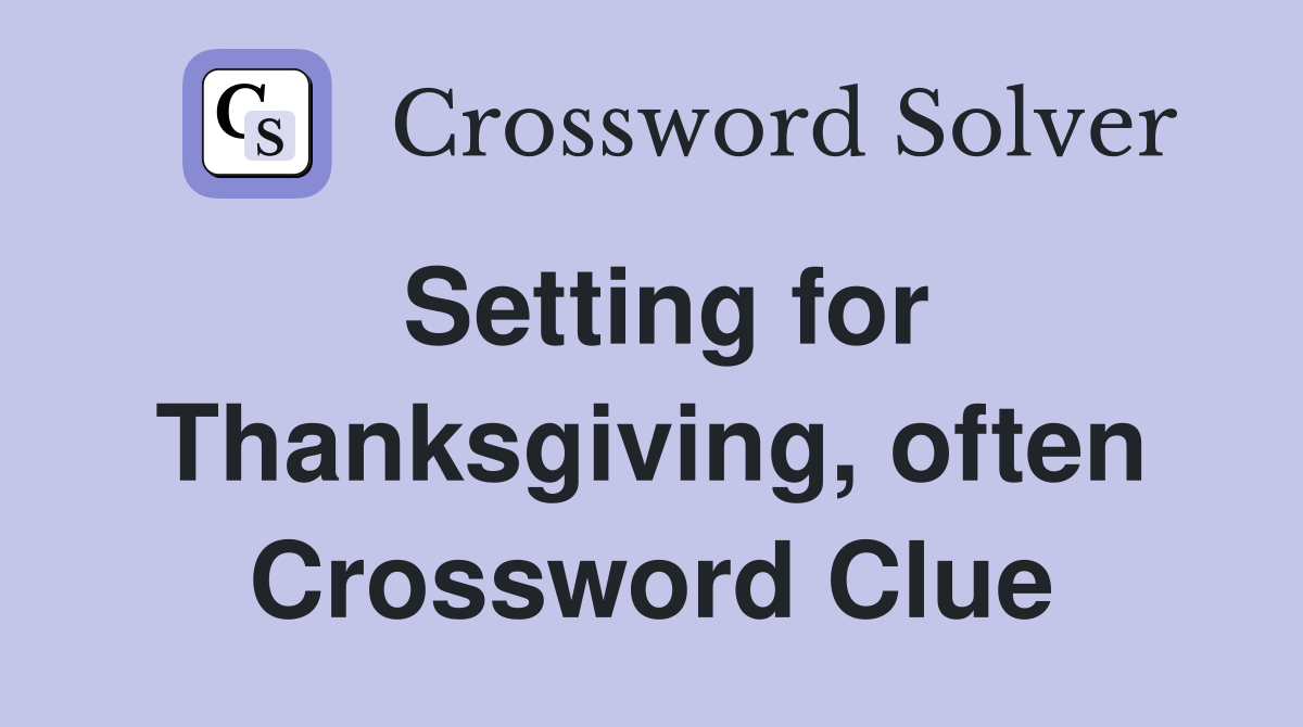 Setting for Thanksgiving, often Crossword Clue