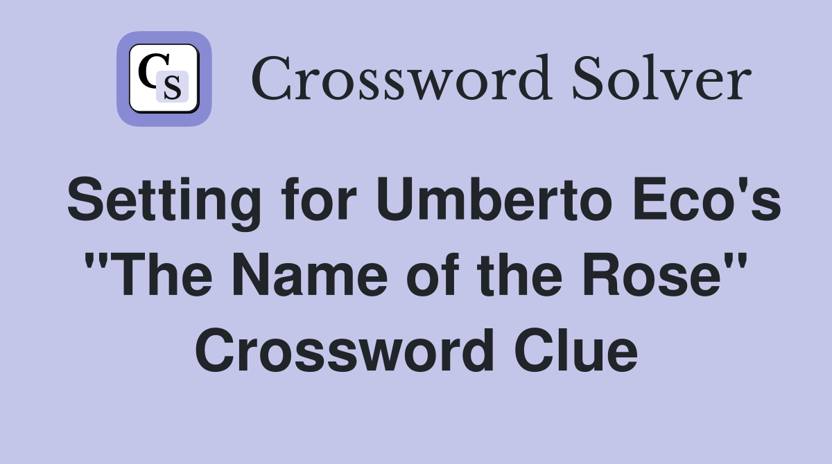 Setting for Umberto Eco's "The Name of the Rose" Crossword Clue