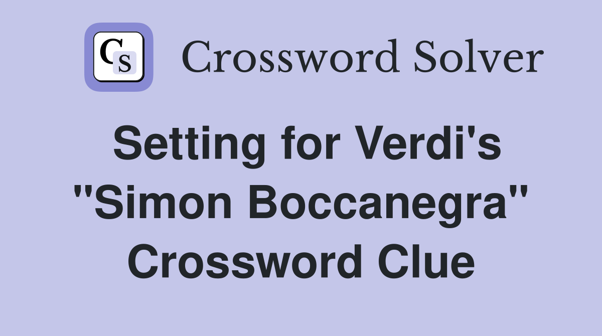 Setting for Verdi's "Simon Boccanegra" Crossword Clue