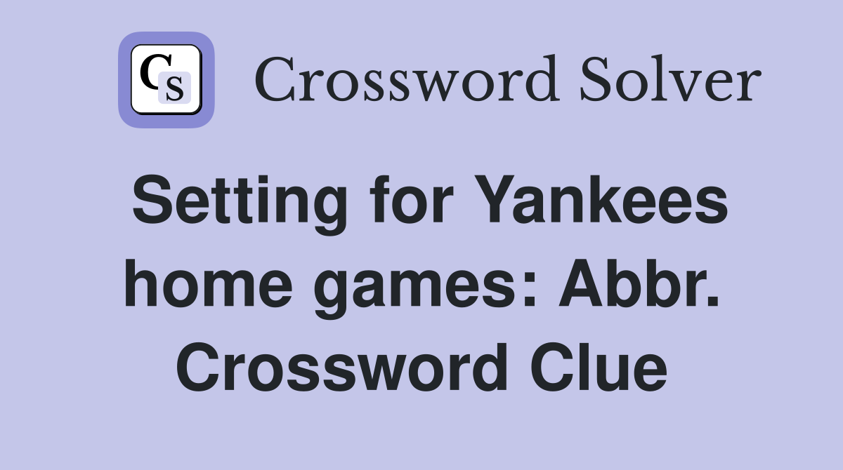 Setting for Yankees home games: Abbr. Crossword Clue