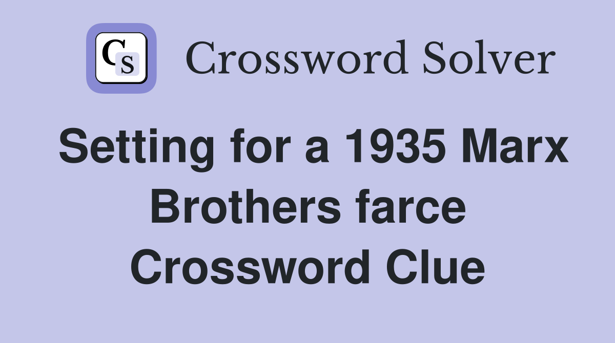 Setting for a 1935 Marx Brothers farce Crossword Clue