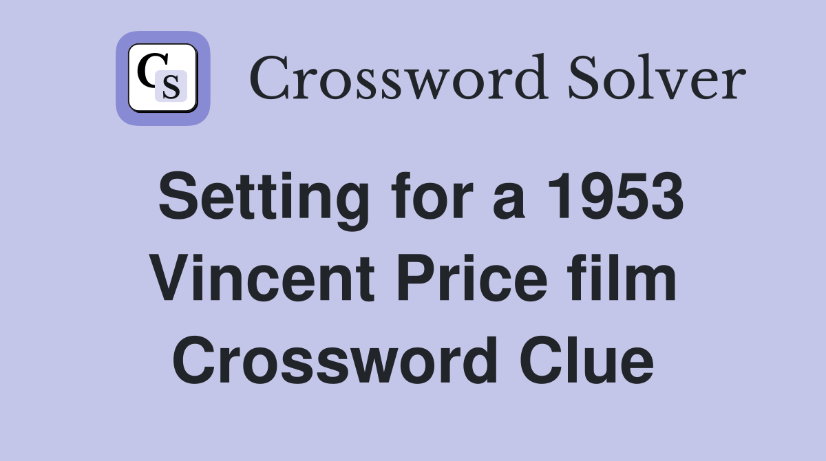 Setting for a 1953 Vincent Price film Crossword Clue