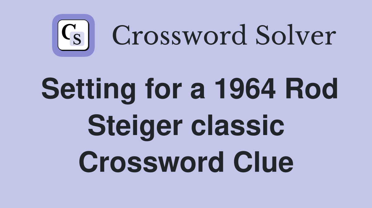 Setting for a 1964 Rod Steiger classic Crossword Clue