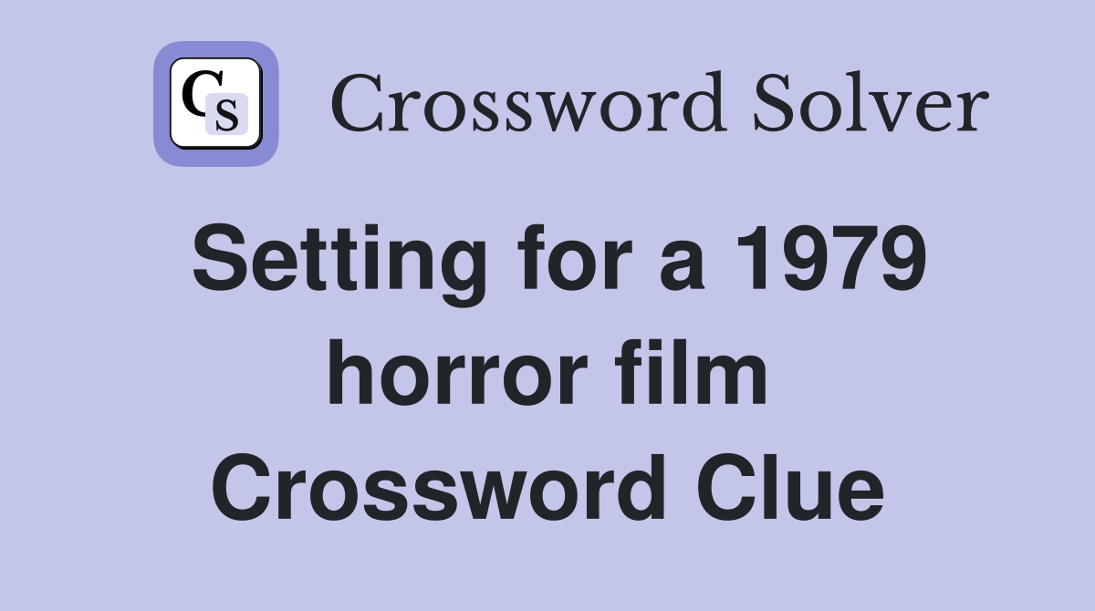 Setting for a 1979 horror film Crossword Clue