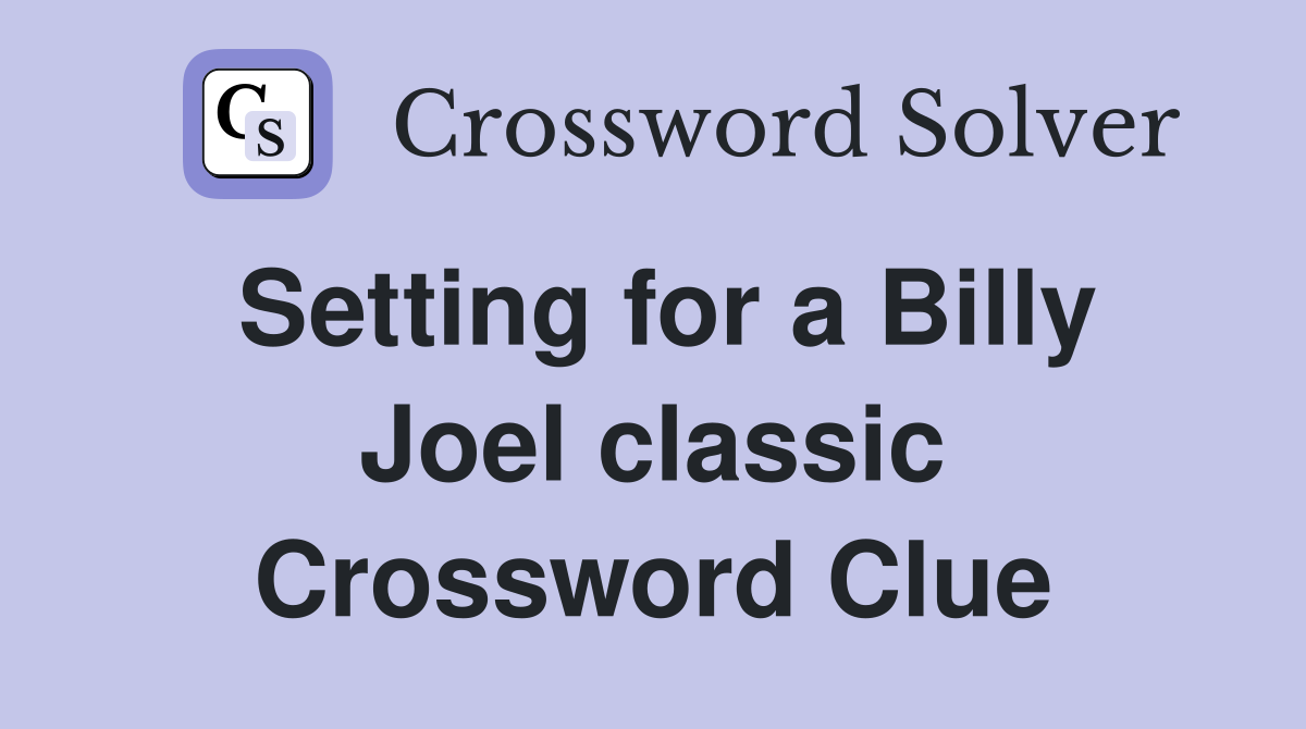 Setting for a Billy Joel classic Crossword Clue