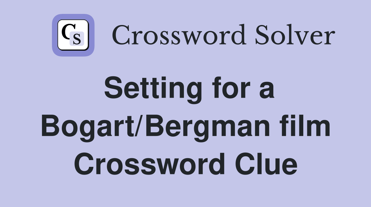 Setting for a Bogart/Bergman film Crossword Clue