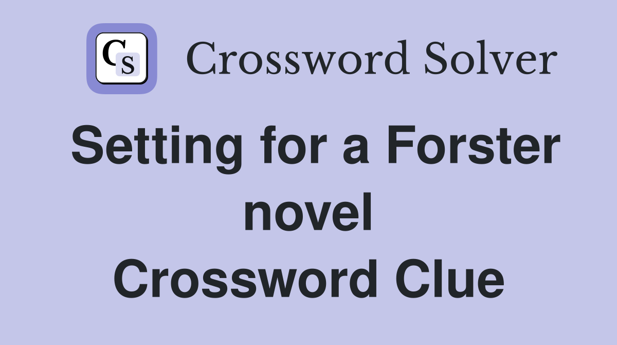 Setting for a Forster novel Crossword Clue