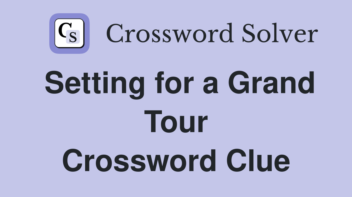 Setting for a Grand Tour Crossword Clue