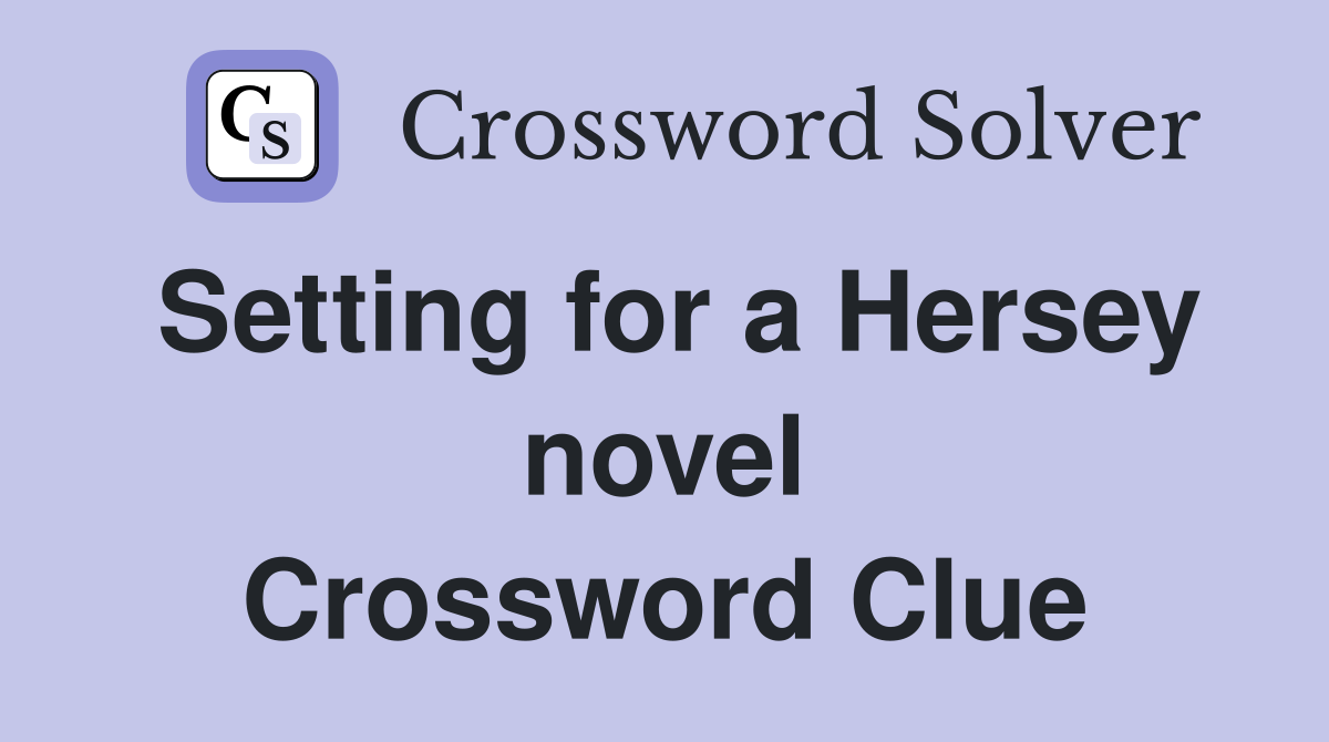 Setting for a Hersey novel Crossword Clue