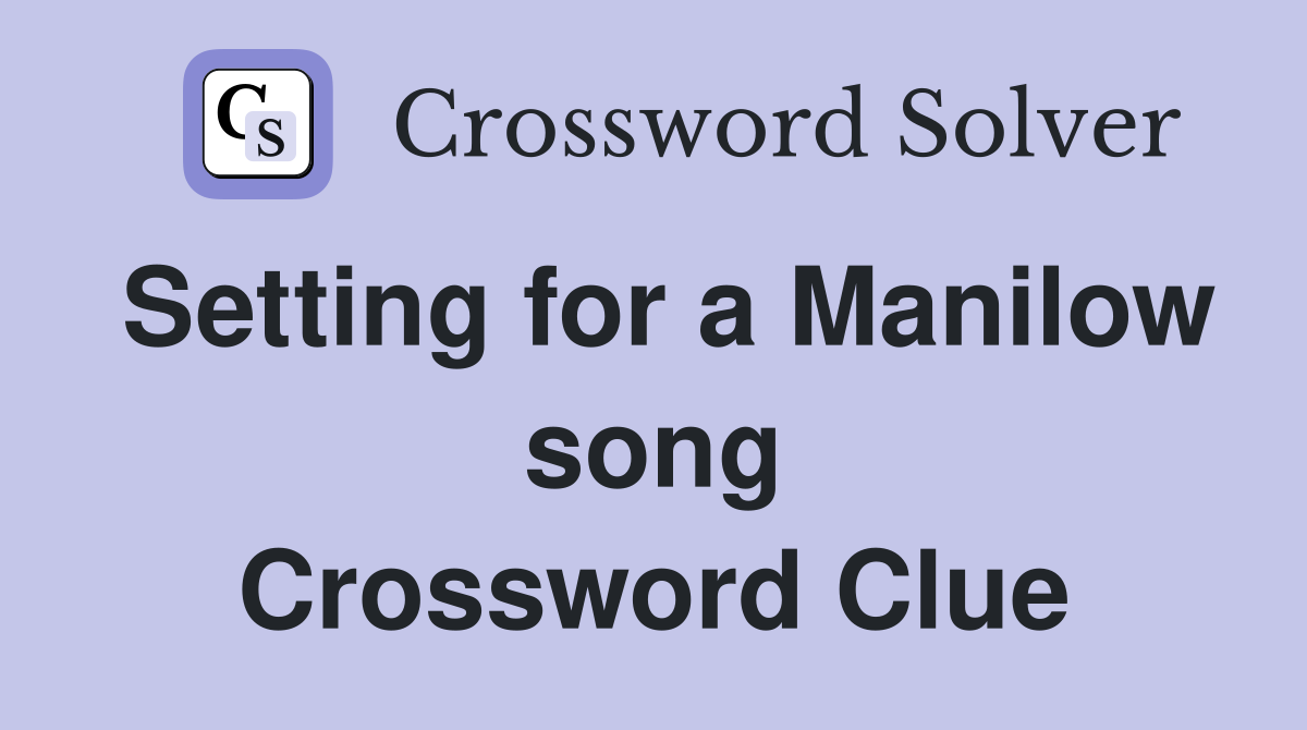 Setting for a Manilow song Crossword Clue
