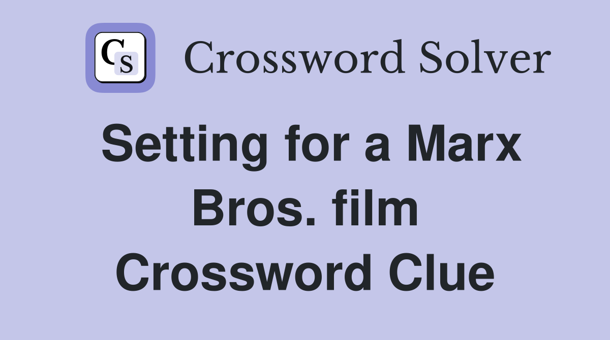 Setting for a Marx Bros. film Crossword Clue