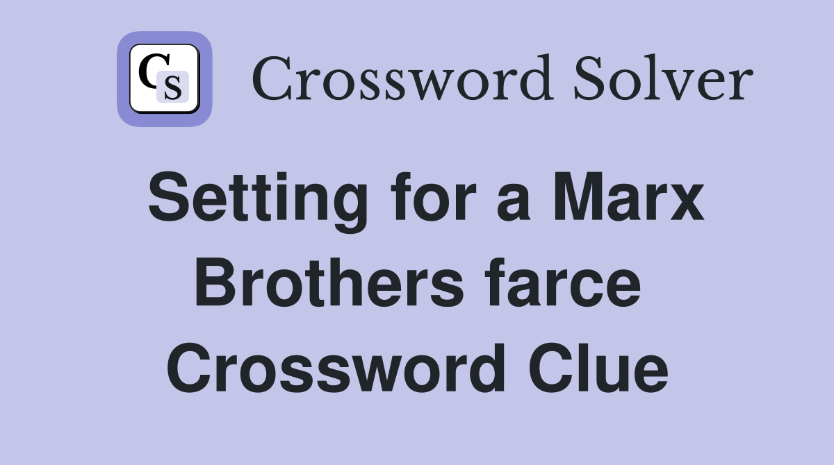 Setting for a Marx Brothers farce Crossword Clue