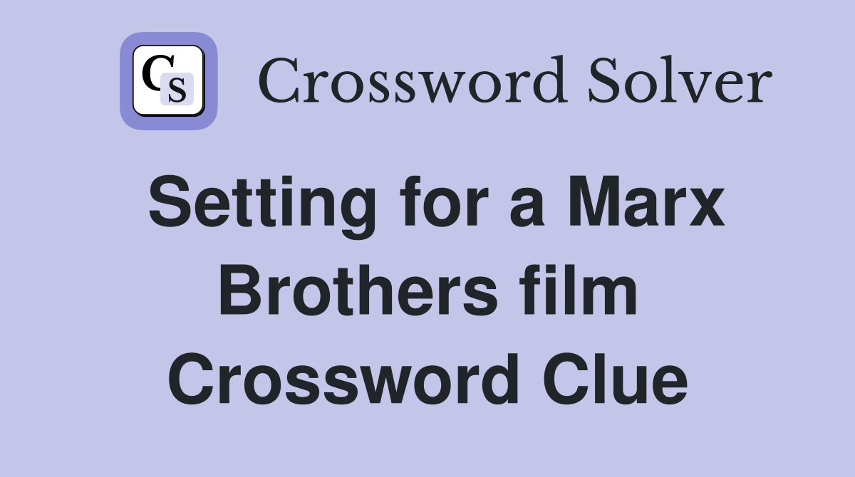 Setting for a Marx Brothers film Crossword Clue
