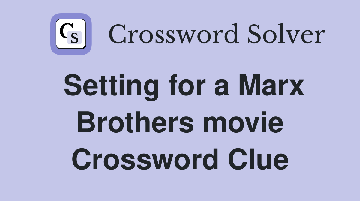 Setting for a Marx Brothers movie Crossword Clue