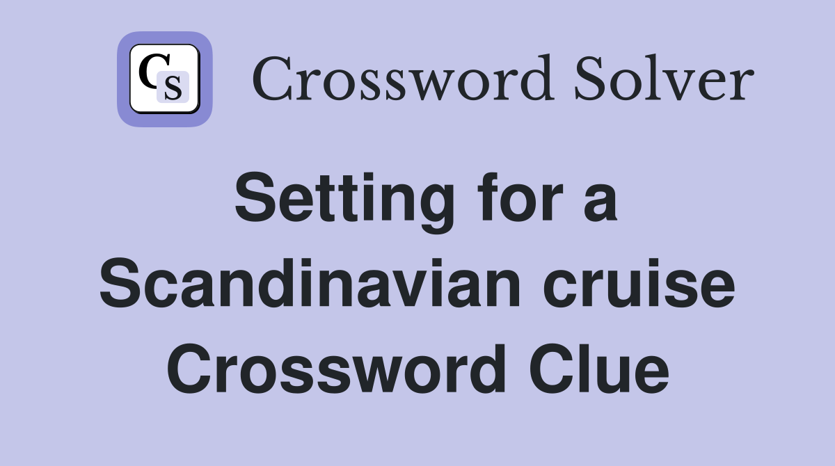 Setting for a Scandinavian cruise Crossword Clue