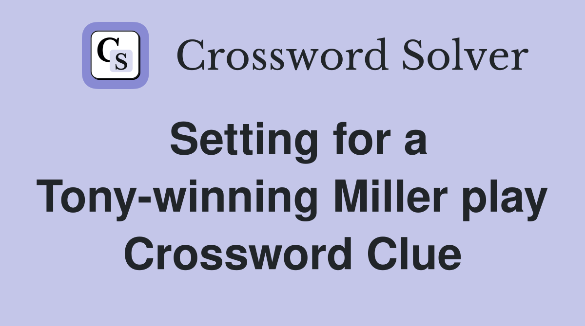 Setting for a Tony-winning Miller play Crossword Clue