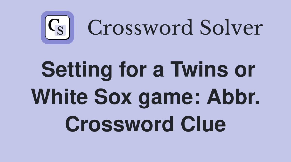 Setting for a Twins or White Sox game: Abbr. Crossword Clue