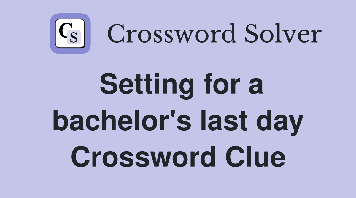 Setting for a bachelor's last day Crossword Clue