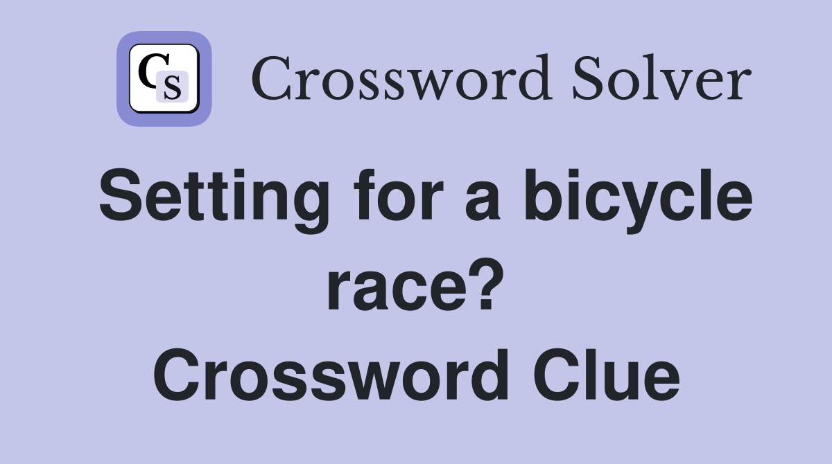 Setting for a bicycle race? Crossword Clue