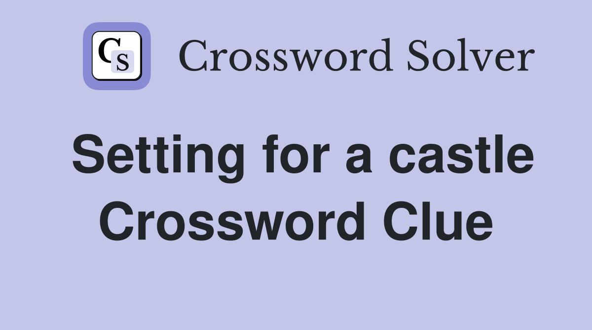 Setting for a castle Crossword Clue